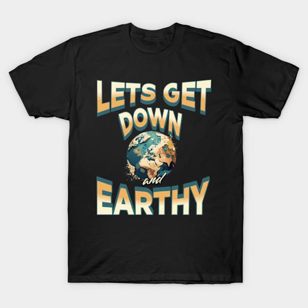 Down and Earthy T-Shirt by Puddle Lane Art